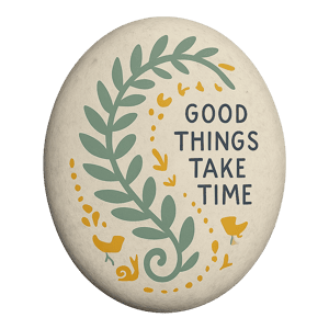 Good Things Take Time